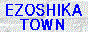 EZOSHIKA TOWN