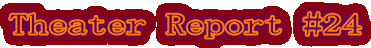 Theater Report #24