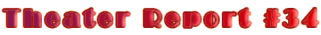 Theater Report #34