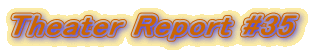Theater Report #35