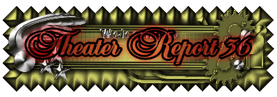 Theater Report 36