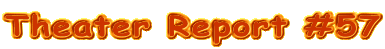 Theater Report #57