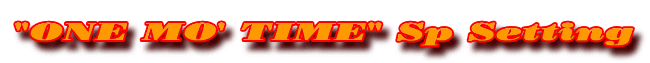 "ONE MO' TIME" Sp Setting