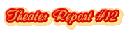 Theater Report #12
