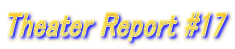 Theater Report #17