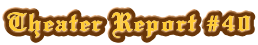 Theater Report #40