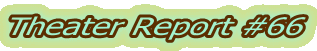 Theater Report #66