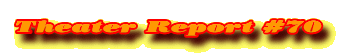 Theater Report #70