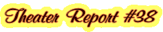 Theater Report #38