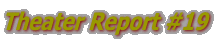 Theater Report #19