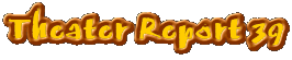 Theater Report 39