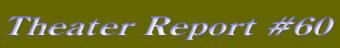 Theater Report #60