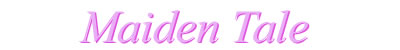 Maiden Tale