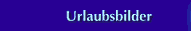 Urlaubsbilder
