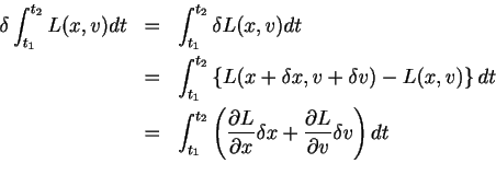 \begin{eqnarray*}
\delta \int_{t_1}^{t_2}L(x,v)dt & = & \int_{t_1}^{t_2} \delta ...
...x}\delta x
+\frac{\partial L}{\partial v}\delta v \right) dt\\
\end{eqnarray*}