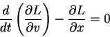 \begin{displaymath}
\frac{d}{dt} \left( \frac{\partial L}{\partial v} \right)-\frac{\partial L}{\partial x}=0
\end{displaymath}