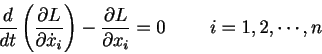 \begin{displaymath}
\frac{d}{dt} \left( \frac{\partial L}{\partial \dot{x}_i} \right)-\frac{\partial L}{\partial x_i}=0@@i=1,2,\cdots ,n
\end{displaymath}