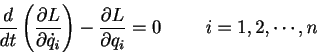 \begin{displaymath}
\frac{d}{dt} \left( \frac{\partial L}{\partial \dot{q}_i} \right)-\frac{\partial L}{\partial q_i}=0@@i=1,2,\cdots ,n
\end{displaymath}