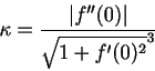 \begin{displaymath}
\kappa=\frac{\vert f^{\prime \prime}(0)\vert}{\sqrt{1+f^{\prime}(0)^2}^3}
\end{displaymath}