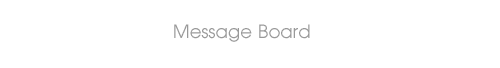 = Message Board =