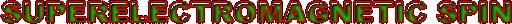 SUPERELECTROMAGNETIC SPIN