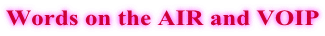 Words on the AIR and VOIP