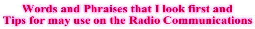 Words and Phraises that I look first and Tips for may use on the Radio Communications