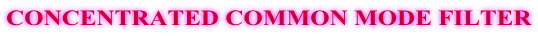 CONCENTRATED COMMON MODE FILTER