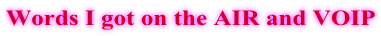Words I got on the AIR and VOIP