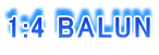 1:4 BALUN