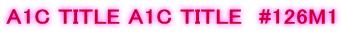 A1C TITLE A1C TITLE�@#126M1