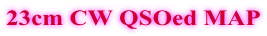 23cm CW QSOed MAP