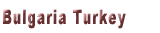 Bulgaria Turkey