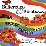 BUTTERCUPS & RAINBOWS THE SONGS OF MACAULAY & MACLEOD