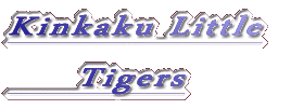 Kinkaku Little      Tigers 