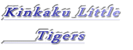 Kinkaku Little      Tigers 