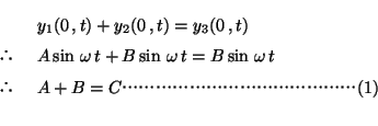 \begin{eqnarray*}
&@& y_1(0\,,t) + y_2(0\,,t) = y_3(0\,,t) \\
&@& A\sin\,...
...\,\omega\,t \\
&@& A+B=Ccccccccccccccc(1) \\
\end{eqnarray*}