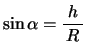 $\sin\alpha=\bun{h}{R}$