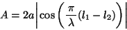 \begin{displaymath}
A = 2a \bigg \vert \cos \bigg ( \bun{\pi}{\lambda}(l_1-l_2) \bigg ) \bigg \vert \end{displaymath}