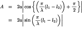 \begin{eqnarray*}
A &=& 2a \bigg \vert \cos \bigg \{ \bigg ( \bun{\pi}{\lambda}(...
... \sin \bigg ( \bun{\pi}{\lambda}(l_1-l_2) \bigg ) \bigg \vert\\
\end{eqnarray*}