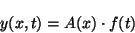 \begin{displaymath}y\small {(x,t)}=A\small {(x)} \cdot f\small {(t)} \end{displaymath}