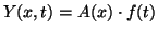 $Y\small {(x,t)}=A\small {(x)} \cdot f\small {(t)}$