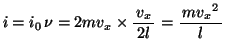 $i=i_0\,\nu=2mv_x\times \bun{v_x}{2l}=\bun{mv_x{}^2}{l}$