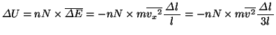 $\varDelta U=nN \times \overline{\varDelta E}=-nN\times m\overline{v_x{}^2}\bun{\varDelta l}{l}=-nN\times m\overline{v{}^2}\bun{\varDelta l}{3l}$