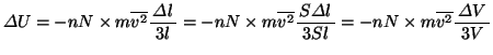 $\varDelta U=-nN\times m\overline{v{}^2}\bun{\varDelta l}{3l}=-nN\times m\overline{v{}^2}\bun{S\varDelta l}{3Sl}=-nN\times m\overline{v{}^2}\bun{\varDelta V}{3V}$