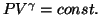 $PV^{\gamma}=const.$