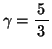 $\gamma=\bun{5}{3}$