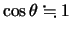 $\cos\theta\fallingdotseq 0$