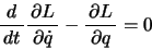 \begin{displaymath}\bun{d}{dt} \bun{\partial L}{\partial \dot{q}}-\bun{\partial L}{\partial q} =0 \end{displaymath}