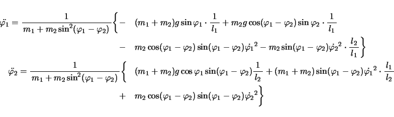 \begin{eqnarray*}
\ddot{\varphi_1}
= \bun{1}{m_1+m_2\sin^2(\varphi_1-\varphi_2)...
...-\varphi_2) \sin(\varphi_1-\varphi_2) \dot{\varphi_2}^2
\bigg\}
\end{eqnarray*}